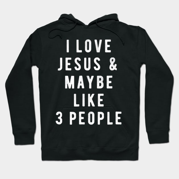 I Love Jesus And Maybe Like 3 People Christian Hoodie by HaroldKeller